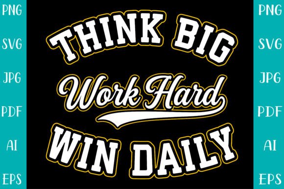 Think Big Work Hard Win Daily SVG: Graphics for Print Templates